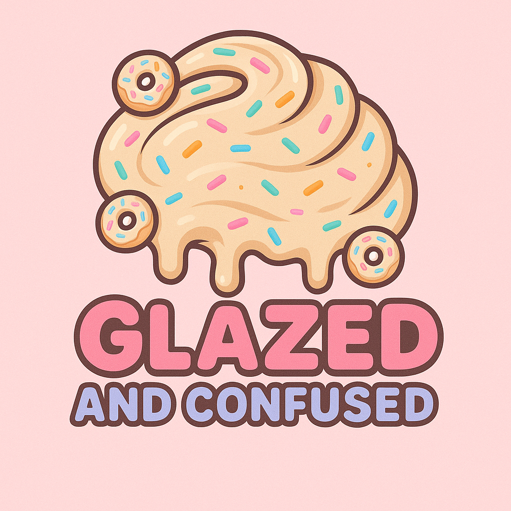 Glazed and Confused